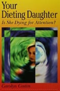 Cover-Bild zum Titel 'Your Dieting Daughter...Is She Dying for Attention?' von 'Carolyn Costin'