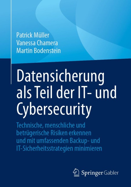Datensicherung als Teil der IT- und Cybersecurity - Patrick Müller, Vanessa Chamera, Martin Bodenstein
