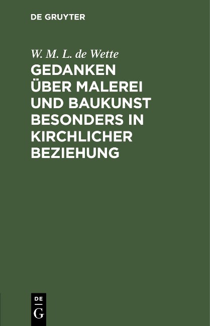 Gedanken über Malerei und Baukunst besonders in kirchlicher Beziehung - W. M. L. De Wette