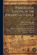 Cover-Bild zum Titel 'Progressive Lessons in the English Language' von 'Robert Mckinley Ormsby, Charles Wesley Cushing'