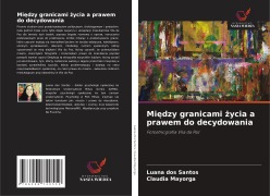 Cover-Bild zum Titel 'Mi¿dzy granicami ¿ycia a prawem do decydowania' von 'Luana dos Santos, Claudia Mayorga'