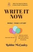 Cover-Bild zum Titel 'Write It Now. Book 1 - Make a Start (Write Your Novel or Memoir. A Series Guide For Beginners, #1)' von 'Robbie McCauley'