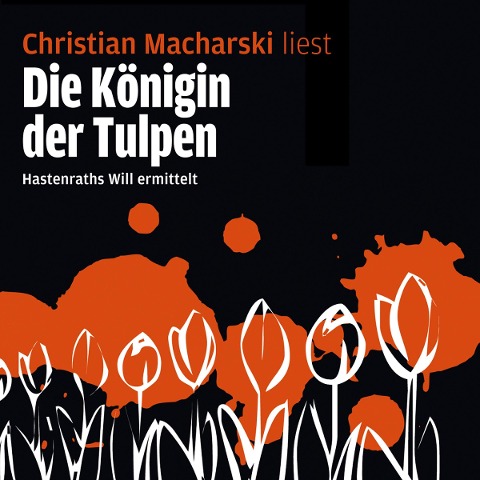 Die Königin der Tulpen - Hastenraths Will ermittelt - Christian Macharski
