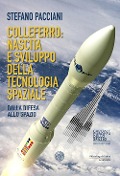 Colleferro: nascita e sviluppo della tecnologia spaziale. Dalla difesa allo spazio - Stefano Pacciani