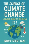 Cover-Bild zum Titel 'The Science of Climate Change: A Simple Guide to Big Ideas' von 'Nova Martian'
