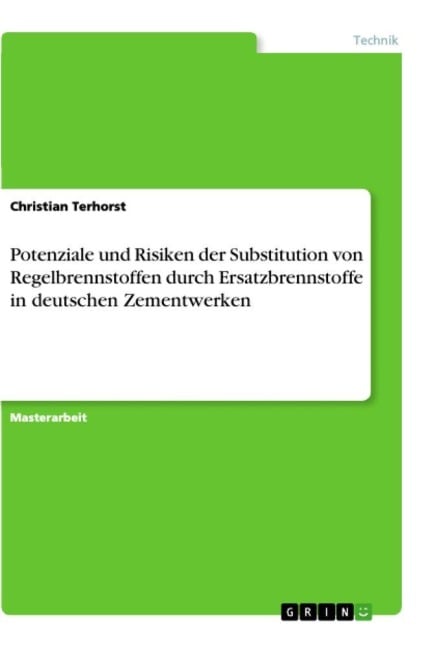 Potenziale und Risiken der Substitution von Regelbrennstoffen durch Ersatzbrennstoffe in deutschen Zementwerken - Christian Terhorst