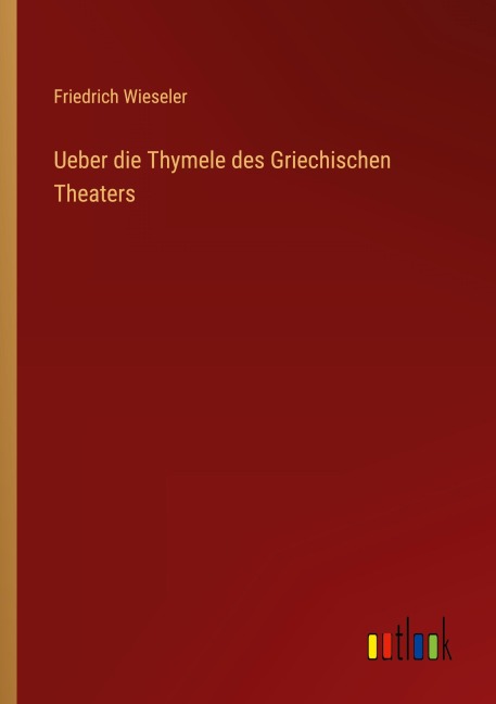 Ueber die Thymele des Griechischen Theaters - Friedrich Wieseler