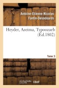 Cover-Bild zum Titel 'Heyder, Azeima, Typoozaeb. Tome 3' von 'Antoine-Etienne-Nicolas Fantin-Desodoards'
