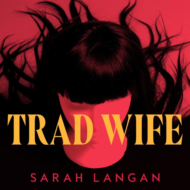 Trad Wife - Sarah Langan