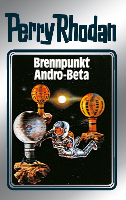 Perry Rhodan 25: Brennpunkt Andro-Beta (Silberband) - Clark Darlton, H. G. Ewers, Kurt Mahr, K. H. Scheer, William Voltz