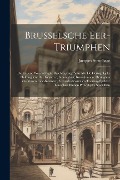 Cover-Bild zum Titel 'Brusselsche eer-triumphen: Dat is eene waerachtighe beschreijvinge van alle de hertoghlijcke huldinghen, der keyseren, koninghen, konighinnen, he' von 'Jacques Stroobant'