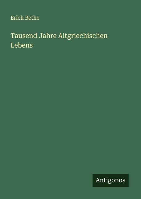 Tausend Jahre Altgriechischen Lebens - Erich Bethe