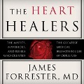 The Heart Healers Lib/E: The Misfits, Mavericks, and Rebels Who Created the Greatest Medical Breakthrough of Our Lives - James Forrester, M. D.