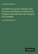 Cover-Bild zum Titel 'Das Mädchen aus der Feenwelt; oder, Der Bauer als Millionär, Romantisches Original-Zaubermärchen mit Gesang in drei Aufzügen' von 'Ferdinand Raimund'
