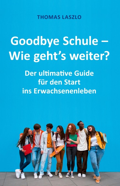 Goodbye Schule - Wie geht's weiter? - Thomas Laszlo