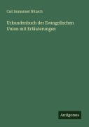 Cover-Bild zum Titel 'Urkundenbuch der Evangelischen Union mit Erläuterungen' von 'Carl Immanuel Nitzsch'