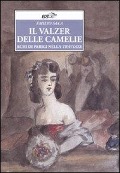 Cover-Bild zum Titel 'Il valzer delle camelie. Echi di Parigi nella Traviata' von 'Emilio Sala'