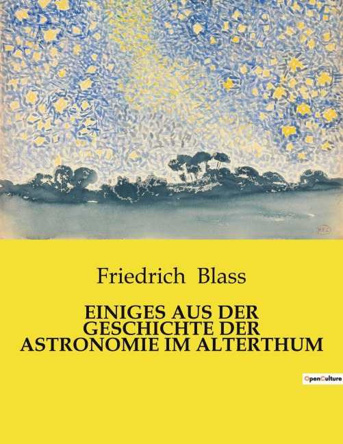 EINIGES AUS DER GESCHICHTE DER ASTRONOMIE IM ALTERTHUM - Friedrich Blass