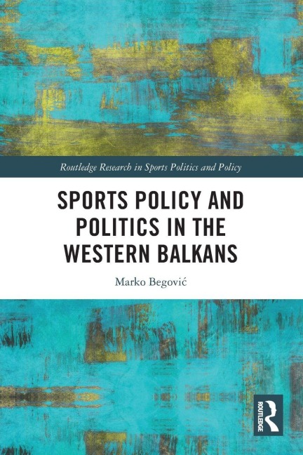Sports Policy and Politics in the Western Balkans - Marko Begovi¿