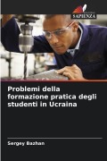 Cover-Bild zum Titel 'Problemi della formazione pratica degli studenti in Ucraina' von 'Sergey Bazhan'