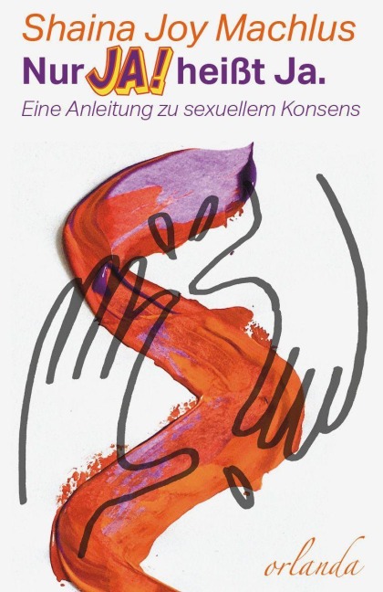 Nur Ja! heißt ja. Eine Anleitung zum sexuellen Konsens - Shaina Joy Machlus