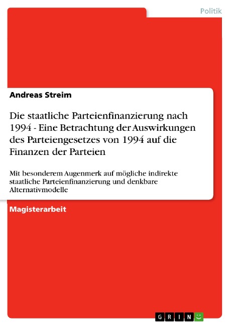 Die staatliche Parteienfinanzierung nach 1994 - Eine Betrachtung der Auswirkungen des Parteiengesetzes von 1994 auf die Finanzen der Parteien - Andreas Streim