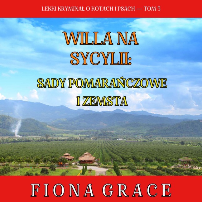 Willa na Sycylii: Sady pomara¿czowe i zemsta (Lekki krymina¿ o kotach i psach ¿ Tom 5) - Fiona Grace
