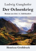 Cover-Bild zum Titel 'Der Ochsenkrieg (Großdruck)' von 'Ludwig Ganghofer'