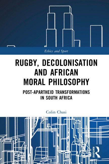 Rugby, Decolonisation and African Moral Philosophy - Colin Chasi