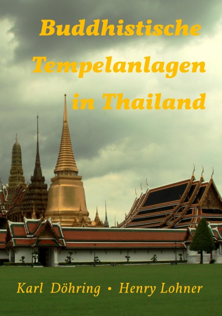 Buddhistische Tempelanlagen in Thailand - Karl Döhring, Henry Lohner