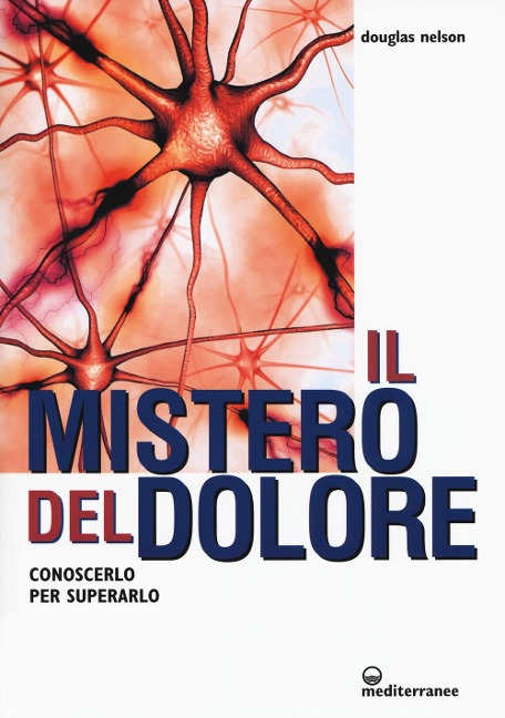 Il mistero del dolore. Conoscerlo per superarlo - Douglas Nelson