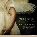 Meine Seele-German Sacred Music - White/Weimann/Tempo Rubato