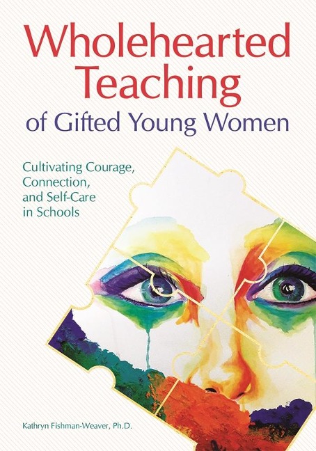 Wholehearted Teaching of Gifted Young Women - Kathryn Fishman-Weaver