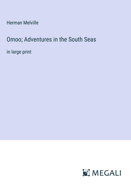 Omoo; Adventures in the South Seas - Herman Melville
