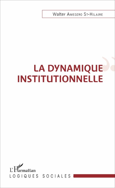 La dynamique institutionnelle - Walter Amedzro St-Hilaire