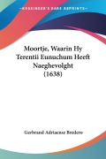 Cover-Bild zum Titel 'Moortje, Waarin Hy Terentii Eunuchum Heeft Naeghevolght (1638)' von 'Gerbrand Adriaensz Bredero'