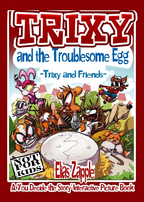 Trixy and the Troublesome Egg (A 'You Decide the Story' Interactive Picture Book, #1) - Elias Zapple