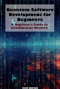 Quantum Software Development for Beginners - Chuck Sherman