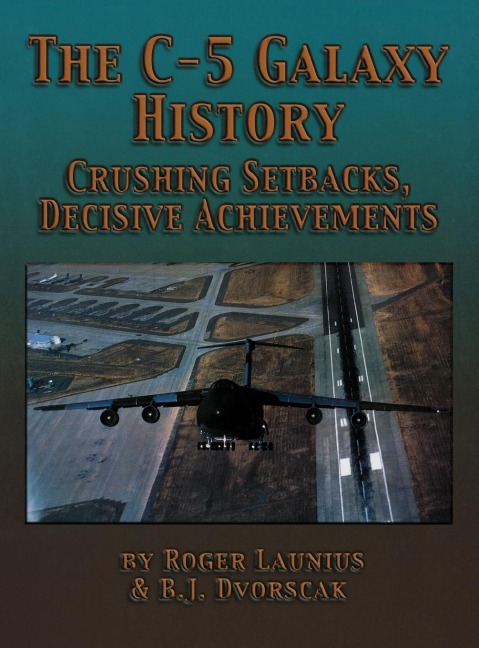 The C-5 Galaxy History - Roger Launius, B. J. Dvorscak