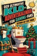 Cover-Bild zum Titel 'Der ultimative Klo-Adventskalender für Gaming-Fans' von 'Emily Krüger'