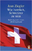Cover-Bild zum Titel 'Wie herrlich, Schweizer zu sein' von 'Jean Ziegler'