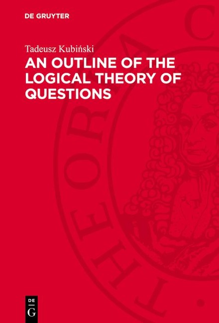 An Outline of the Logical Theory of Questions - Tadeusz Kubinski