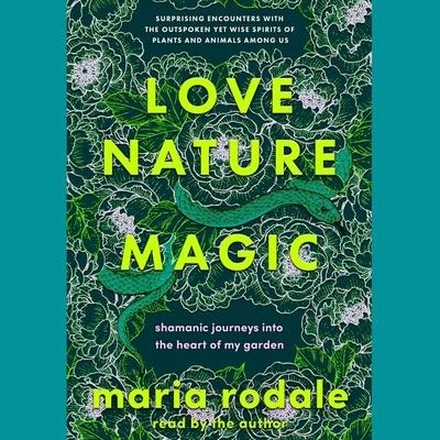 Love, Nature, Magic - Maria Rodale