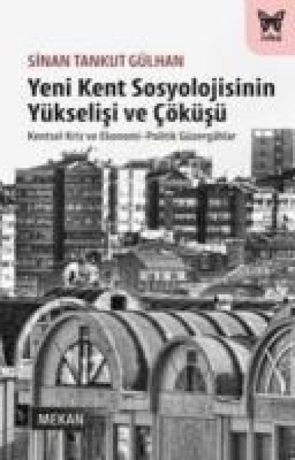 Yeni Kent Sosyolojisinin Yükselisi ve Cöküsü - Sinan Tankut Gülhan