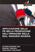 Cover-Bild zum Titel 'APPLICAZIONE DELLE PR NELLA PROMOZIONE DELL'IMMAGINE DELLA BSU, MAKURDI-NIGERIA' von 'Esther Nguemo Ujia, Bridget Hassan, Iorlumun Tarlumun'