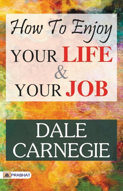 How to Enjoy Your Life and Your Job - Dale Carnegie