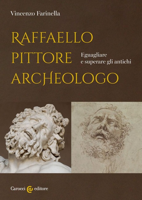 Raffaello pittore archeologo. Eguagliare e superare gli antichi - Vincenzo Farinella