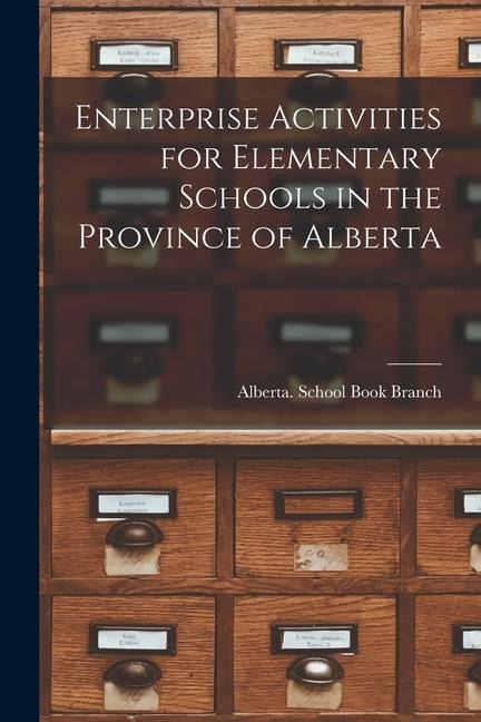 Enterprise Activities for Elementary Schools in the Province of Alberta - 