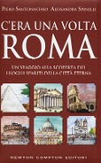 Cover-Bild zum Titel 'C'era una volta Roma. Un viaggio alla scoperta dei luoghi spariti della città eterna' von 'Piero Santonastaso, Alessandra Spinelli'