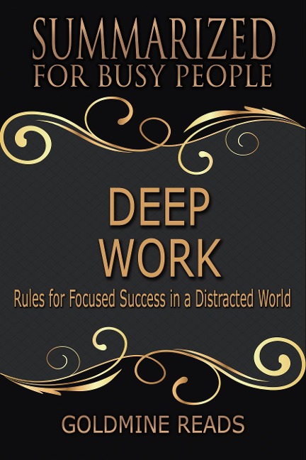Deep Work - Summarized for Busy People - Goldmine Reads